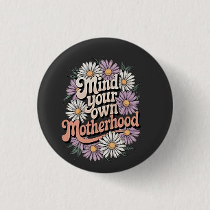 Mind Your Own Motherhood Funny Mothers Day Mum  3 Cm Round Badge