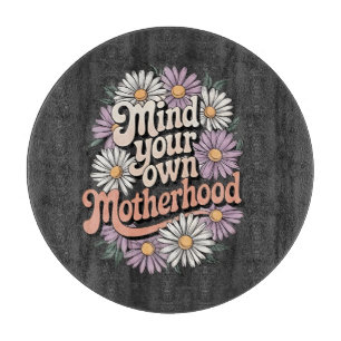Mind Your Own Motherhood Funny Mothers Day Mum  Cutting Board