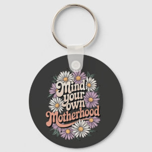 Mind Your Own Motherhood Funny Mothers Day Mum Key Ring