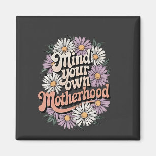 Mind Your Own Motherhood Funny Mothers Day Mum  Magnet