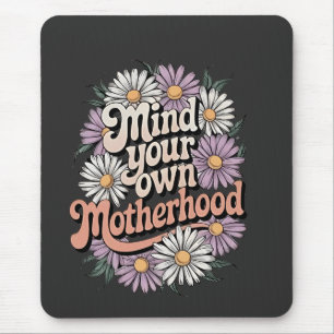 Mind Your Own Motherhood Funny Mothers Day Mum Mouse Pad