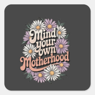 Mind Your Own Motherhood Funny Mothers Day Mum  Square Sticker