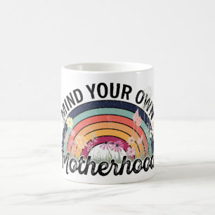 Mind Your Own Motherhood, Mother's Day Gifts, 1/2 Coffee Mug