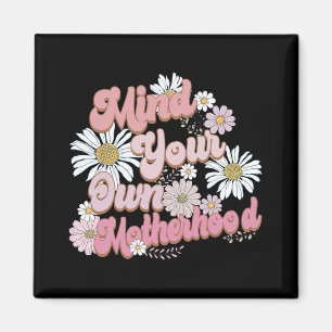 Mind Your Own Motherhood Shirt Mothers Day  Magnet