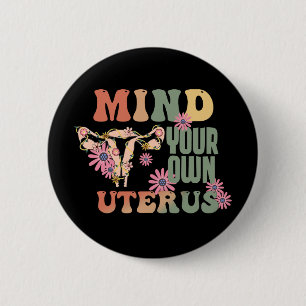Mind Your Own Uterus 6 Cm Round Badge