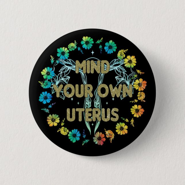 Mind Your Own Uterus 6 Cm Round Badge (Front)