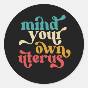 Mind Your Own Uterus Classic Round Sticker