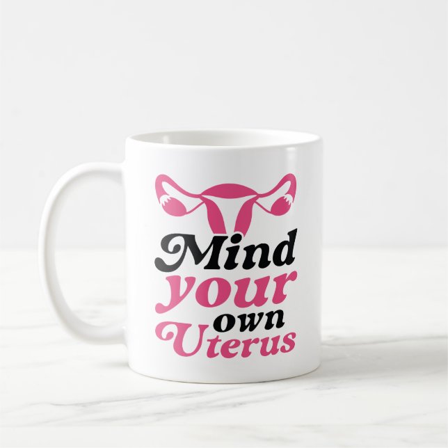 Mind Your Own Uterus Coffee Mug (Left)