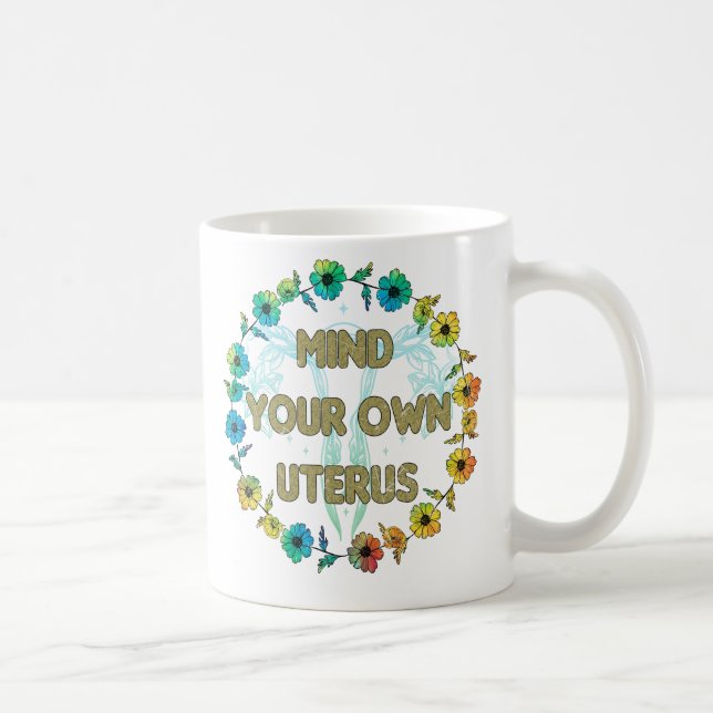 Mind Your Own Uterus | Empowering Feminist Floral Coffee Mug (Right)