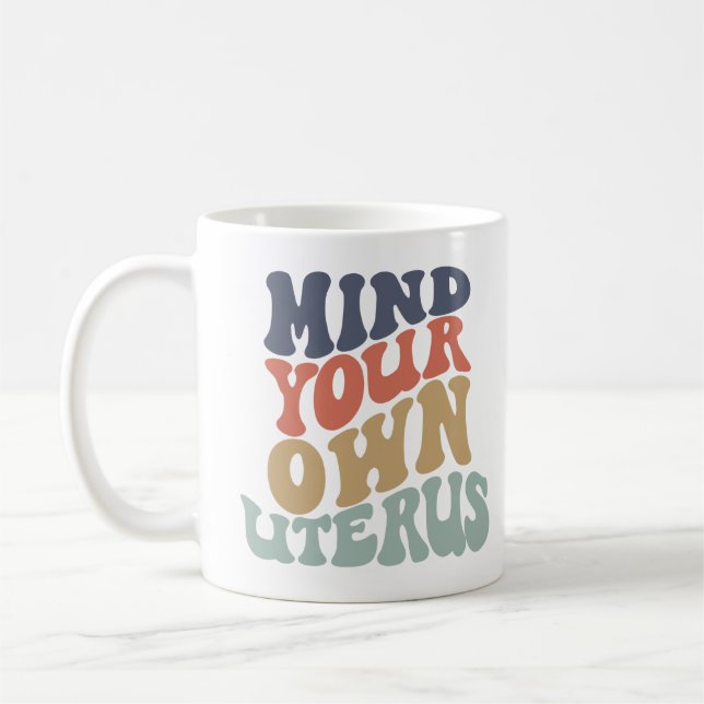 Mind Your Own Uterus Feminist Coffee Mug (Left)
