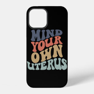 Mind Your Own Uterus Feminist iPhone 12 Case