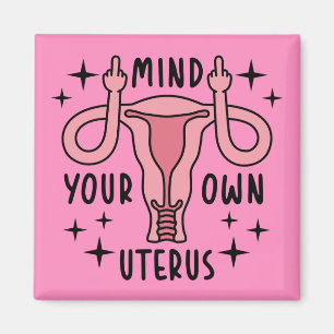 Mind Your Own Uterus Feminist Pro Choice Magnet