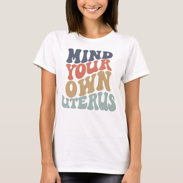 Mind Your Own Uterus Feminist T-Shirt (Front)