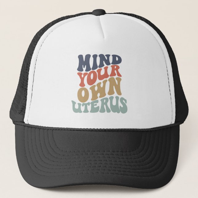 Mind Your Own Uterus Feminist Trucker Hat (Front)