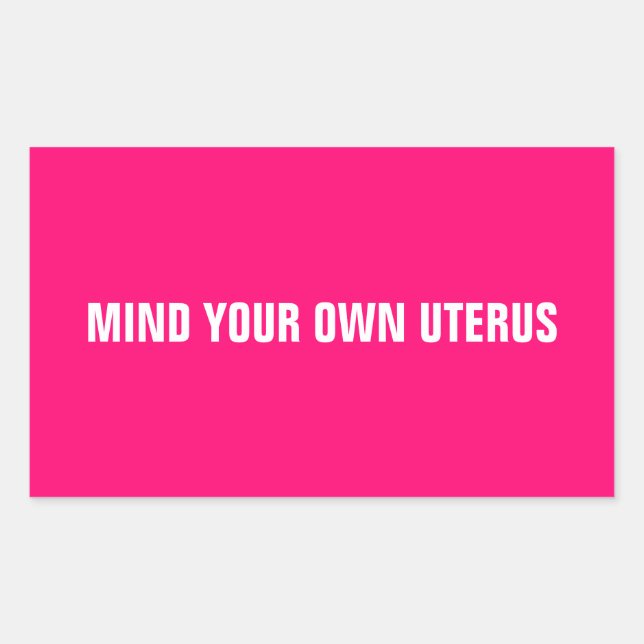 Mind your own uterus hot pink white minimalist rectangular sticker (Front)