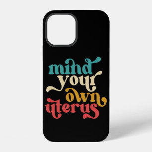 Mind Your Own Uterus iPhone 12 Case