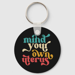 Mind Your Own Uterus Key Ring
