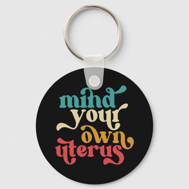 Mind Your Own Uterus Key Ring (Front)