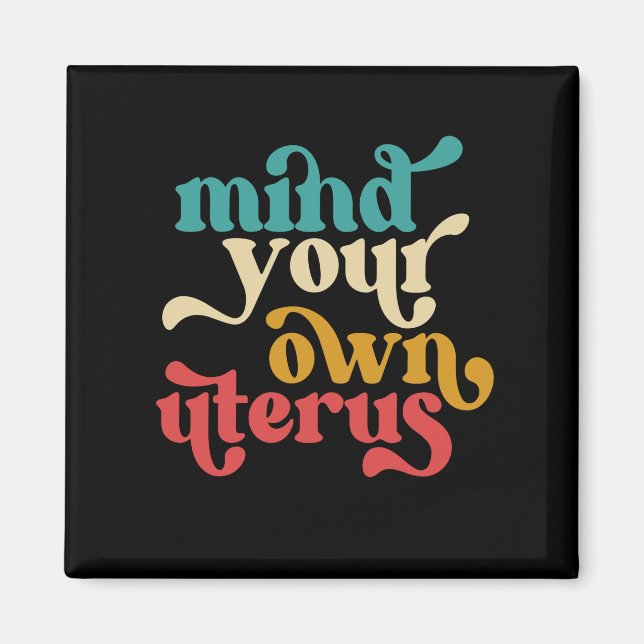 Mind Your Own Uterus Magnet (Front)