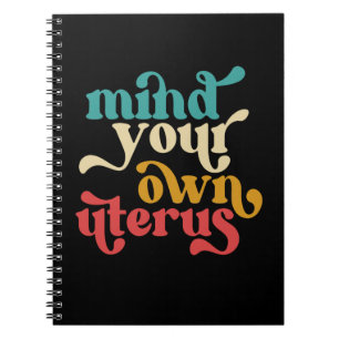Mind Your Own Uterus Notebook