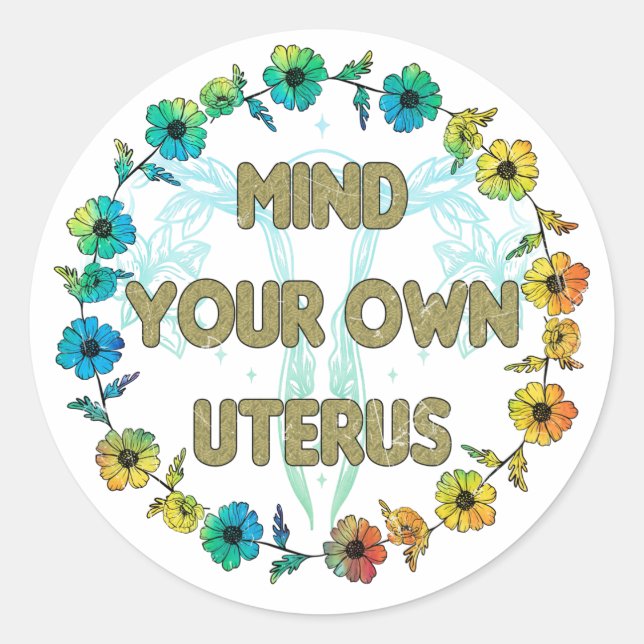 Mind Your Own Uterus | Pro-choice Classic Round Sticker (Front)