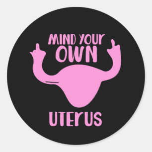 Mind your own uterus pro-choice classic round sticker