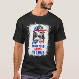 Mind Your Own Uterus Pro Choice Feminist Messy Bun T-Shirt