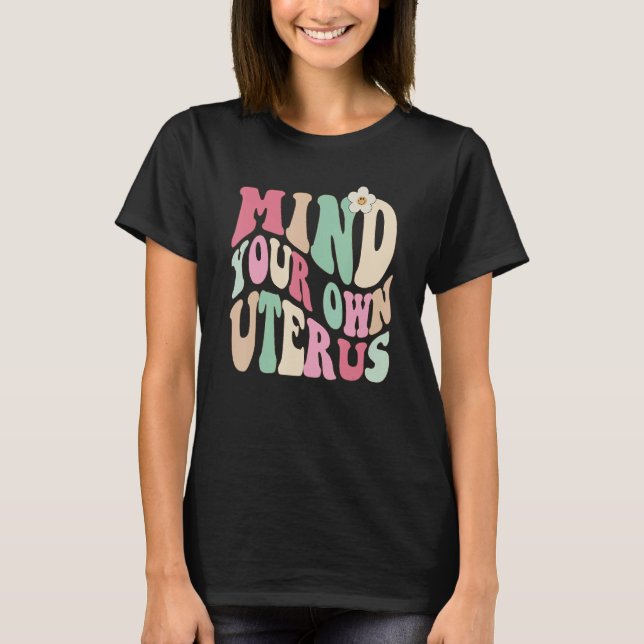 Mind Your Own Uterus Pro Choice Feminist Women's R T-Shirt (Front)