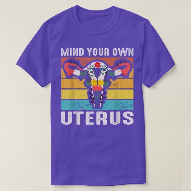 Mind Your Own Uterus Pro Choice Feminist Womens Ri T-Shirt (Design Front)