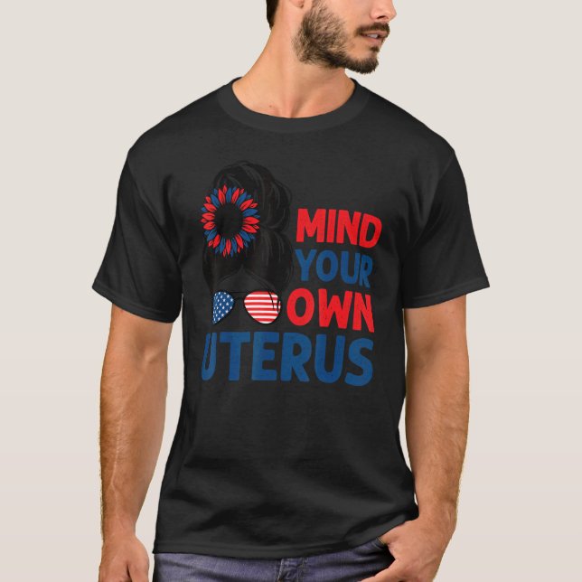 Mind Your Own Uterus  Pro Choice Messy Bun Her Cho T-Shirt (Front)