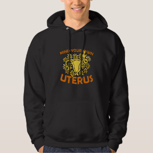 Mind Your Own Uterus Pro Choice Women's Rights Fem Hoodie