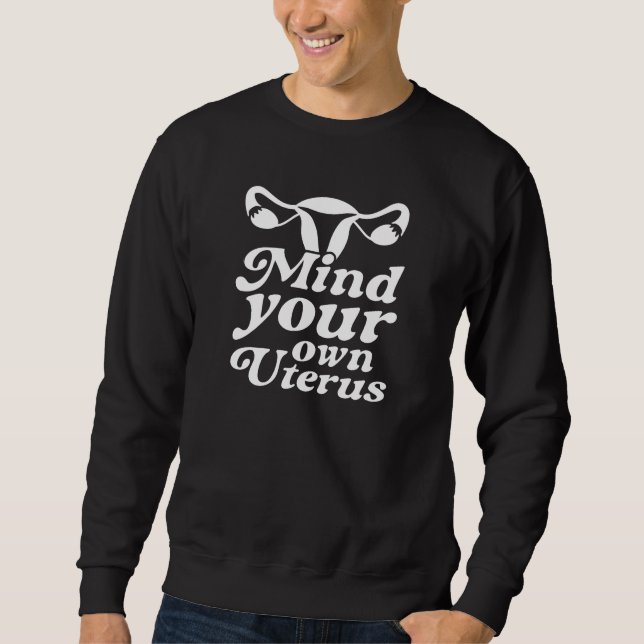 Mind Your Own Uterus Sweatshirt (Front)