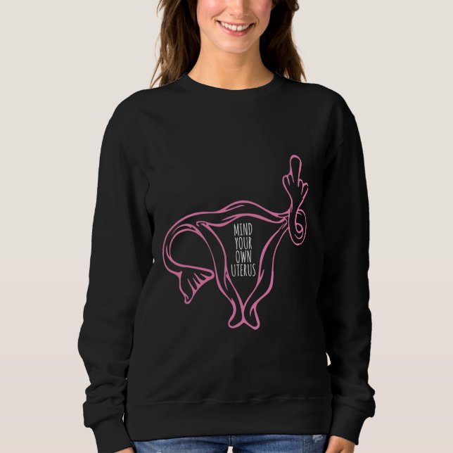 Mind Your Own Uterus Sweatshirt (Front)