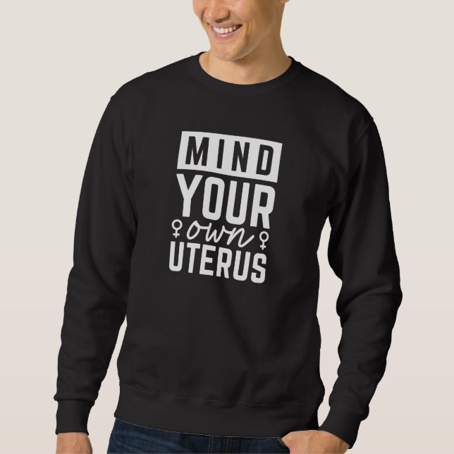 Mind Your Own Uterus Sweatshirt (Front)