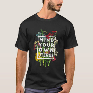 Mind your own uterus T-Shirt