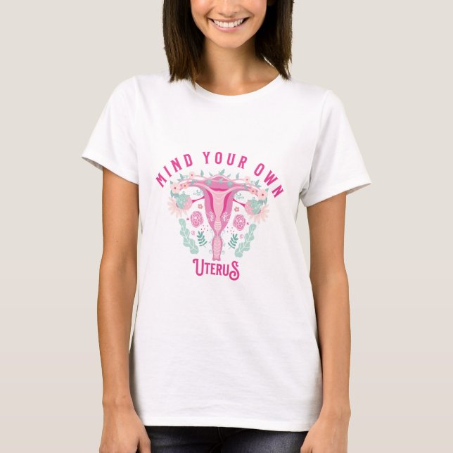 Mind Your Own Uterus T-Shirt (Front)