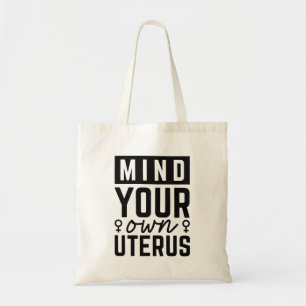 Mind Your Own Uterus Tote Bag