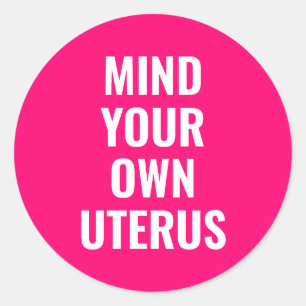 Mind your own uterus women abortion rights pink classic round sticker