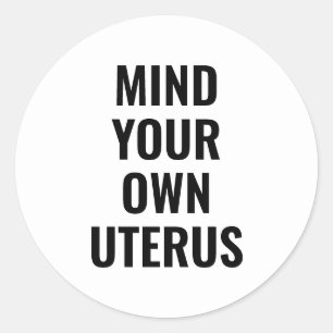 Mind your own uterus women abortion rights white classic round sticker