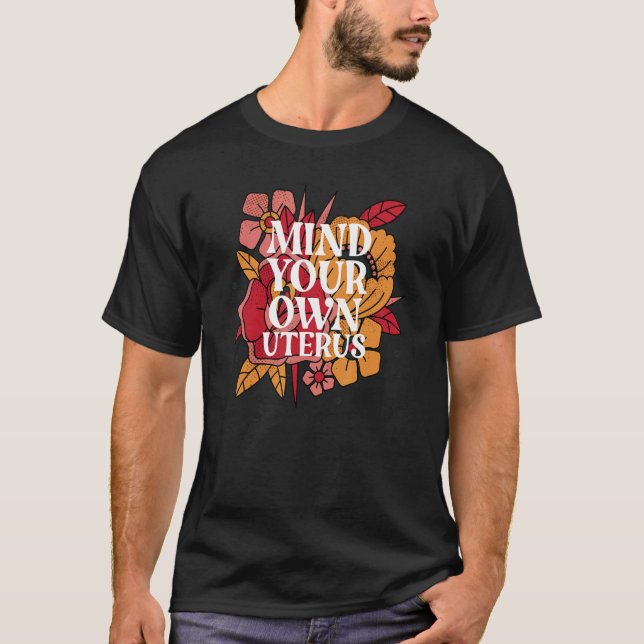 Mind Your Own Uterus Women's Rights Feminist Pro C T-Shirt (Front)