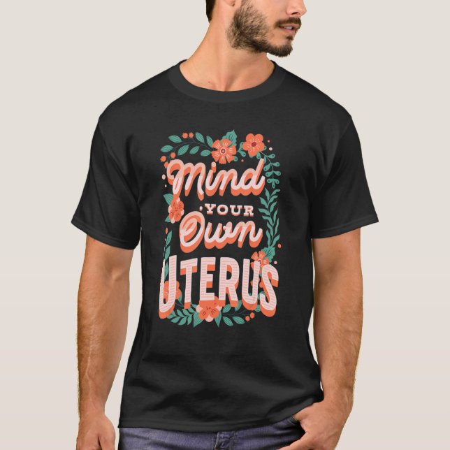Mind Your Own Uterus Women's Rights Pro Choice Fem T-Shirt (Front)