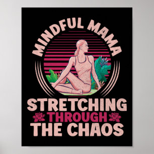 Mindful Mama Stretching Through The Chaos Yoga Mum Poster