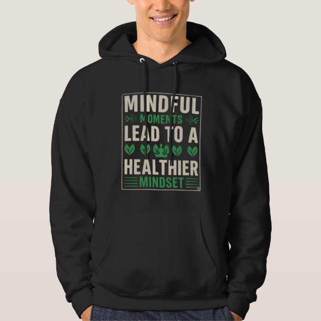 Mindful Moments Lead To A Healthier Mindset Hoodie (Front)
