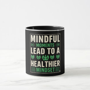 Mindful Moments Lead To A Healthier Mindset Mug
