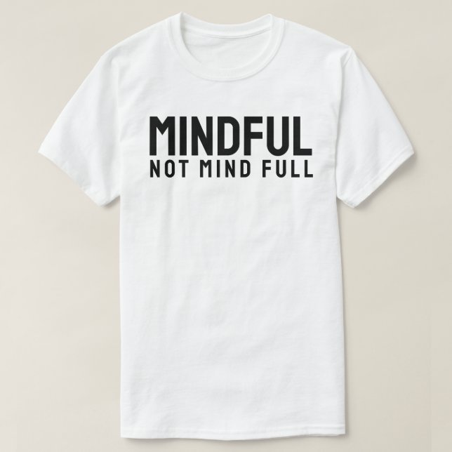 MINDFUL – Not Mind Full T-Shirt (Design Front)