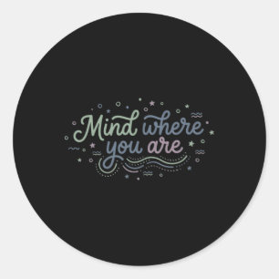 Mindfulness Mental Health Awareness Mind Where You Classic Round Sticker