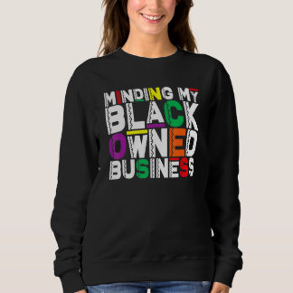 Minding My Black Owned Business African Black Hist Sweatshirt
