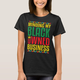 Minding My Black Owned Business African Black Hist T-Shirt
