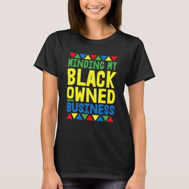 Minding My Black Owned Business African Black Hist T-Shirt (Front)