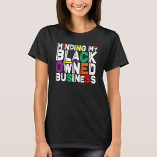 Minding My Black Owned Business African Black Hist T-Shirt